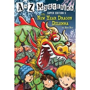 A to Z Mysteries Super Edition #5: The New Year Dragon Dilemma -- Ron Roy